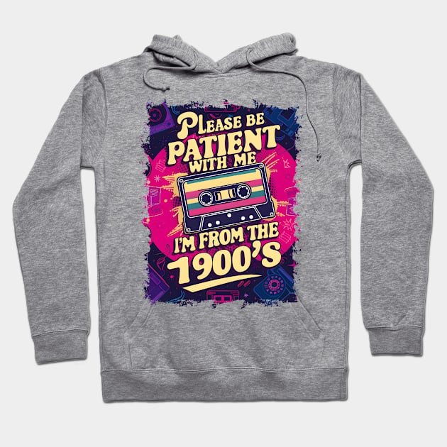 Please be patient with me, I'm from 1900s-Funny Retro Hoodie by Prints.Berry